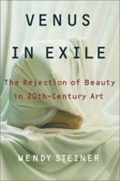Venus in Exile : The Rejection of Beauty in Twentieth-century Art 0226772403 Book Cover
