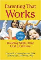 Parenting That Works: Building Skills That Last a Lifetime 1557989249 Book Cover