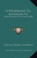 A Pilgrimage To Auvergne V2: From Picardy To Le Velay 1165276879 Book Cover