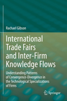 International Trade Fairs and Inter-Firm Knowledge Flows: Understanding Patterns of Convergence-Divergence in the Technological Specializations of Fir 3031205596 Book Cover