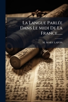 La Langue Parlee Dans Le MIDI de La France...... 1273778200 Book Cover