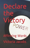 Declare the Victory: Affirming Words 1088554547 Book Cover