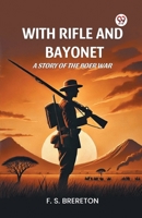 With Rifle and Bayonet A Story of the Boer War B0DY1X9582 Book Cover