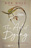 The Art of Dying: Living Fully Into the Life to Come 0830837361 Book Cover