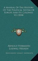 A Manual Of The History Of The Political System Of Europe And Its Colonies V2 1436739233 Book Cover