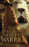 God's Redneck Social Justice Warrior: A Bible Study in Amos 1662867433 Book Cover