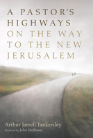 A Pastor's Highways on the Way to the New Jerusalem 1666713333 Book Cover