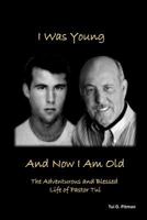 I Was Young And Now I Am Old: The Adventurous and Blessed Life of Pastor Tui 0692828753 Book Cover