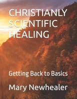 CHRISTIANLY SCIENTIFIC HEALING: Getting Back to Basics B09F1B835N Book Cover