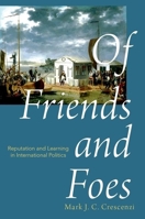 Of Friends and Foes: Reputation and Learning in International Politics 0190609532 Book Cover
