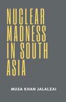 Nuclear Madness in South Asia 9389620775 Book Cover