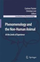 Phenomenology and the Non-Human Animal: At the Limits of Experience 1402063067 Book Cover