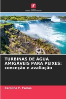 Turbinas de Água Amigáveis Para Peixes: conceção e avaliação (Portuguese Edition) 6207685555 Book Cover