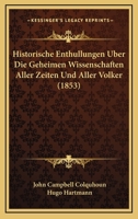 Historische Enthullungen Über Die Geheimen Wissenschaften Aller Zeiten Und Aller Völker, Oder Vollständige Geschichte Der Magie, Zauberei Etc... 1274743494 Book Cover