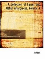 A Collection of Farces and Other Afterpieces; Volume V 1018891803 Book Cover