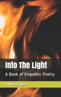 Into The Light: A Book of Empathic Poetry 1729311865 Book Cover