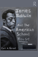 James Baldwin and the American Schoolhouse 0367709708 Book Cover