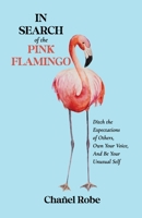 In Search of the Pink Flamingo: Ditch the Expectations of Others, Own Your Voice, and Be Your Unusual Self B0C9SBBGHW Book Cover