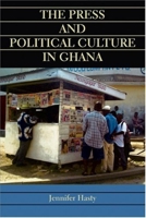 The Press And Political Culture In Ghana 0253217482 Book Cover