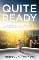 Quite Ready: A Chronicle Of What Gets Left Behind On The Way To The Top B0CJSZ6G2P Book Cover