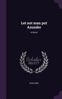 Let not man put asunder: A novel 1014912857 Book Cover