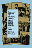 A History of Hispanic Theatre in the United States: Origins to 1940 0292730500 Book Cover