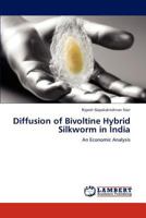 Diffusion of Bivoltine Hybrid Silkworm in India: An Economic Analysis 3845417072 Book Cover