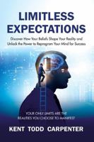 Limitless Expectations: Discover How Your Beliefs Shape Your Reality and Unlock the Power to Reprogram Your Mind for Success B0DV3K4DYC Book Cover