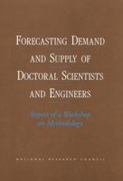 Forecasting Demand and Supply of Doctoral Scientists and Engineers: Report of a Workshop on Methodology 0309070899 Book Cover