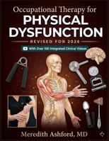 OCCUPATIONAL THERAPY FOR PHYSICAL DYSFUNCTION: A Case-Based Guide to Evaluation, Intervention, Clinical Reasoning, and Evidence-Based Rehabilitation Across Practice Settings B0H26X2SF2 Book Cover