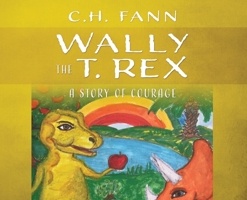 Wally the T. Rex: A Story of Courage 1977223257 Book Cover