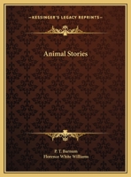 Animal Stories: An Account of the Author's Famous Expedition in Search of Wild Animals for the Circus 0766170284 Book Cover