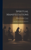 Spiritual Manifestations: A Brief Record of my own Experiences 1021494836 Book Cover