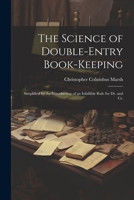 The Science of Double-Entry Book-Keeping: Simplified by the Introduction of an Infallible Rule for Dr. and Cr. 1022868349 Book Cover