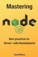 Mastering Node.js: Best practices to Server-side Development 1093575492 Book Cover