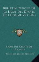 Bulletin Officiel De La Ligue Des Droits De L'Homme V7 (1907) 1161028676 Book Cover