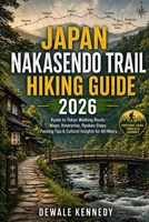 JAPAN NAKASENDO TRAIL HIKING GUIDE 2026: Kyoto to Tokyo Walking Route – Maps, Itineraries, Ryokan Stays, Packing Tips & Cultural Insights for All Hikers (THE EXPLORER'S TRAIL GUIDE SERIES) B0GYYNDK7Z Book Cover