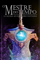 O Mestre do Tempo - A Ca�ada ao Guerreiro Fantasma B084QLSKG6 Book Cover