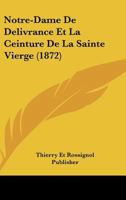 Notre-Dame De Delivrance Et La Ceinture De La Sainte Vierge (1872) 1160213798 Book Cover