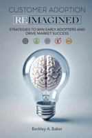 Customer Adoption Reimagined : Strategies to Win Early Adopters and Drive Market Success 1734483253 Book Cover