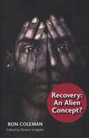 Recovery: An Alien Concept? 0956304826 Book Cover