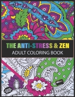 THE ANTI-STRESS AND ZEN ADULT COLORING BOOK: a zen coloring book and Beautiful for Stress Relief and Relaxation adult coloring books | zen doodle coloring books for adults relaxation B08JB1XFYS Book Cover