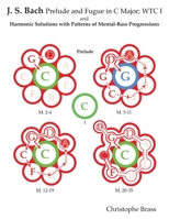 J. S. Bach Prelude and Fugue in C Major; WTC I: and Harmonic Solutions with Patterns of Mental-Bass Progressions 1536963208 Book Cover