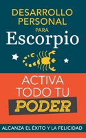 Desarrollo personal para Escorpio. Activa todo tu Poder: Alcanza el éxito y la felicidad. Libro de superación personal y astrología para signo Escorpio (Spanish Edition) 8411743020 Book Cover