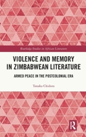 Violence and Memory in Zimbabwean Literature: Armed Peace in the Postcolonial Era (Routledge Studies in African Literature) 1032749555 Book Cover