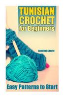 Tunisian Crochet for Beginners: Easy Patterns to Start: (Crochet Patterns, Crochet Stitches) 1985049910 Book Cover