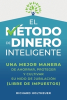 El Método de Dinero Inteligente: una mejor manera de ahorrar, proteger y cultivar nido de jubilación (libre de impuestos) / The Smart Money Method B087L4KCQP Book Cover