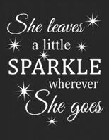 She Leaves A little Sparkle Wherever She Goes: Inspirational Quote Notebook 8.5x11, Writing Journal For School Or Work, Inspiring Gift for Women Girls Or Girlfriend, gift for female friend 169900305X Book Cover