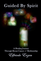 Guided By Spirit: A Healing Journey Through Breast Cancer and Mediumship 1304905780 Book Cover