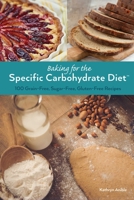 Baking for the Specific Carbohydrate Diet: 100 Grain-Free, Sugar-Free, Gluten-Free Recipes 1612434894 Book Cover